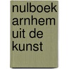 Nulboek Arnhem uit de kunst door Theo Brink