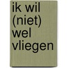Ik wil (niet) wel vliegen door Teije Koopmans