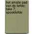 Het smalle pad van de liefde; Take 7; Spookliefde