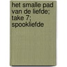Het smalle pad van de liefde; Take 7; Spookliefde door Vonne van der Meer