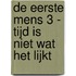 De eerste mens 3 - Tijd is niet wat het lijkt