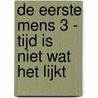 De eerste mens 3 - Tijd is niet wat het lijkt by Richard Bintanja