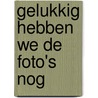 Gelukkig hebben we de foto's nog door Marcel Langedijk