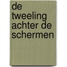 De tweeling achter de schermen by Tessa de Loo
