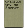 Een huis voor Harry - met vingerpopje door Leo Timmers