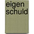Eigen schuld