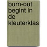 Burn-out begint in de kleuterklas door Marcel Hendrickx