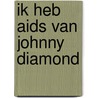 Ik heb aids van Johnny Diamond by Marnix Peeters
