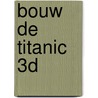 Bouw de Titanic 3D door Onbekend