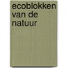 Ecoblokken van de natuur door Onbekend