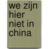 We zijn hier niet in China by Sylvia Witteman