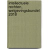 Intellectuele rechten, wetgevingsbundel 2018 door Nico Nijsten