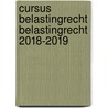 Cursus Belastingrecht Belastingrecht 2018-2019 by W.A.P. van Roij