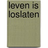 Leven is loslaten door Rene Diekstra