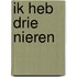 Ik heb drie nieren