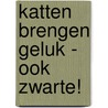 Katten brengen geluk - ook zwarte! door Veronique Puts