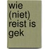 Wie (niet) reist is gek