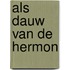 Als dauw van de Hermon