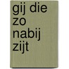 Gij die zo nabij zijt by H.G. de Graaff