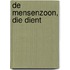 De Mensenzoon, Die dient