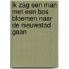 Ik zag een man met een bos bloemen naar de Nieuwstad gaan door Lilian Zielstra