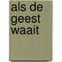Als de Geest waait