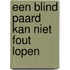 Een blind paard kan niet fout lopen