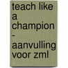 Teach Like a Champion - Aanvulling voor ZML by Hanni Bijl-Van Gelder