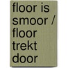 Floor is smoor / Floor trekt door door Marjon Hoffman