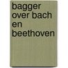 Bagger over Bach en Beethoven by Celeste Lupus