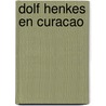 Dolf Henkes en Curacao door Onbekend
