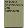 De kleine Geschiedenis van Eindhoven door Freke Sens