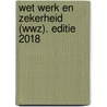 Wet werk en zekerheid (WWZ). Editie 2018 door P.A. Hogewind-Wolters