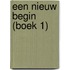 Een nieuw begin (boek 1)