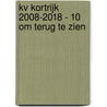 KV Kortrijk 2008-2018 - 10 om terug te zien by Eddy Soetaert