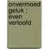 Onvermoed geluk ; Even verloofd