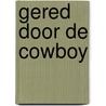 Gered door de cowboy door Maisey Yates