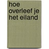 Hoe overleef je het eiland door Jason R. Rich
