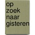 Op zoek naar gisteren