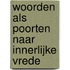 Woorden als poorten naar Innerlijke Vrede