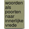 Woorden als poorten naar Innerlijke Vrede door Trienke Minkema