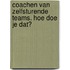Coachen van zelfsturende teams. Hoe doe je dat?