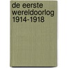 De Eerste Wereldoorlog 1914-1918 by Henk van der Linden