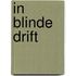 In blinde drift