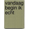 Vandaag begin ik echt by Karen Visser