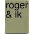 Roger & Ik