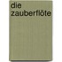 Die Zauberflöte