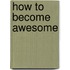 How to become AWEsome