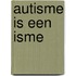 Autisme is een isme