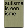 Autisme is een isme by Inge Lemke